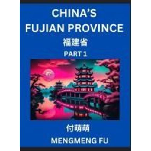 China's Fujian Province (Part 1)- Learn Chinese Characters, Words, Phrases With Chinese Names, Surnames And Geography, Books For Kids, Young And ... Geographical Organization (Chinese Edition)    Format Broch 