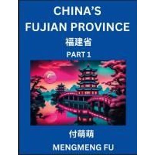 China's Fujian Province (Part 1)- Learn Chinese Characters, Words, Phrases With Chinese Names, Surnames And Geography (Chinese Edition)    Format Broch 