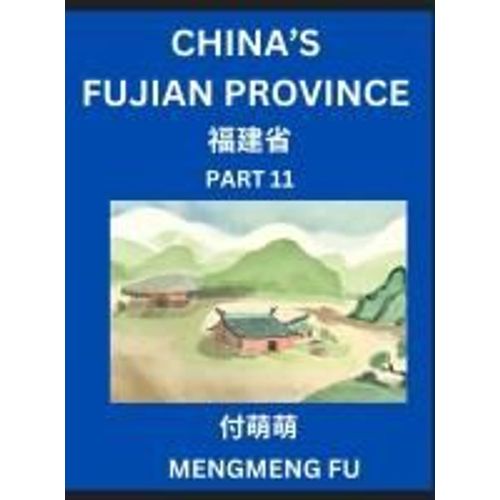 China's Fujian Province (Part 11)- Learn Chinese Characters, Words, Phrases With Chinese Names, Surnames And Geography, Books For Kids, Young And ... Understand Chinese Geographical Organization    Format Broch 