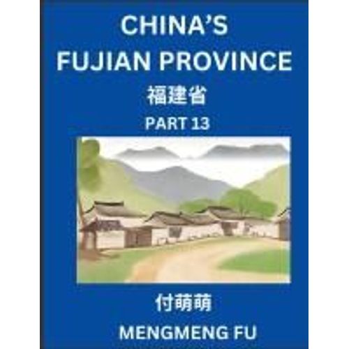 China's Fujian Province (Part 13)- Learn Chinese Characters, Words, Phrases With Chinese Names, Surnames And Geography (Chinese Edition)    Format Broch 