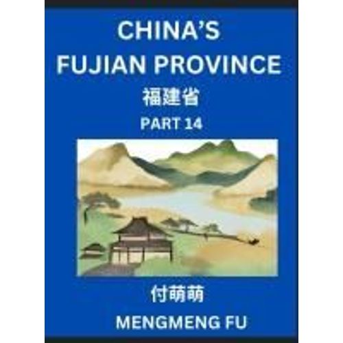 China's Fujian Province (Part 14)- Learn Chinese Characters, Words, Phrases With Chinese Names, Surnames And Geography, Books For Kids, Young And ... Understand Chinese Geographical Organization    Format Broch 