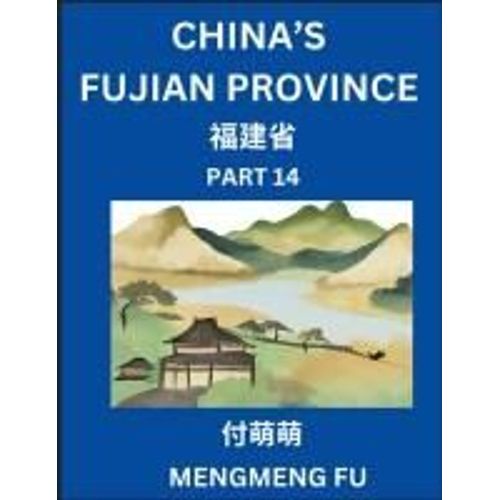 China's Fujian Province (Part 14)- Learn Chinese Characters, Words, Phrases With Chinese Names, Surnames And Geography (Chinese Edition)    Format Broch 