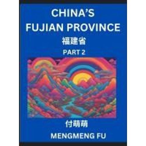 China's Fujian Province (Part 2)- Learn Chinese Characters, Words, Phrases With Chinese Names, Surnames And Geography, Books For Kids, Young And ... Understand Chinese Geographical Organization    Format Broch 