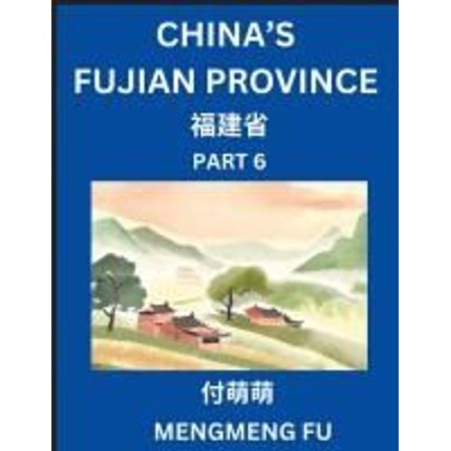 China's Fujian Province (Part 6)- Learn Chinese Characters, Words, Phrases With Chinese Names, Surnames And Geography (Chinese Edition)    Format Broch 