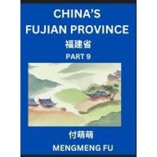 China's Fujian Province (Part 9)- Learn Chinese Characters, Words, Phrases With Chinese Names, Surnames And Geography, Books For Kids, Young And ... Understand Chinese Geographical Organization    Format Broch 