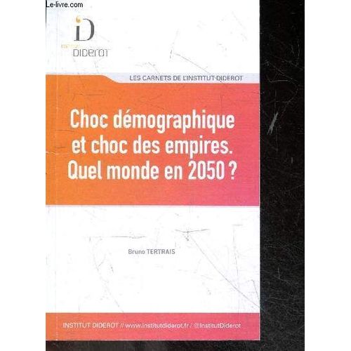 Choc Dmographique Et Choc Des Empires - Quel Monde En 2050 ? - Retranscription Des Dbats Du 29 Fvrier 2024 - Les Carnets De L Institut Diderot - Dbat + Les Questions De La Salle De : Bernard Fialaire,Luc Malatre, Philippe Chalmin, Nicolas Arpagian...   