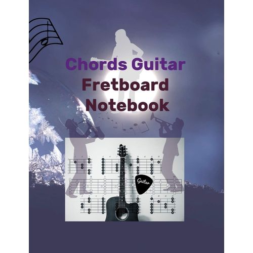 Chords Guitar Fretboard Notebook: New In Fretboard As Guitar Chords Fretboard Handbook (Fretboard And Chord Diagrams), For Musicians, Students, And Everyone.    Format Broch 