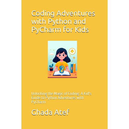 Coding Adventures With Python And Pycharm For Kids: Unlocking The Magic Of Coding: A Kid's Guide To Python Adventures With Pycharm    Format Broch 