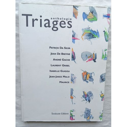 (Collectif), Triages - Anthologie, Tarabuste Editions, 2005, Textes De Patrick Da Silva / Jean De Breyne / Andr Gache / Laurent Grisel / Isabelle Guigou / Jean-Jakez Malo / Maurice   