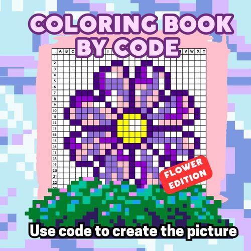 Coloring Book By Code. Use Code To Create The Picture. Flower Edition: Pixel Art. Fun Ans Stress Relief Coding For Adults. Graphic Dictation ... And Plants. Color By Number And Letter.    Format Broch 