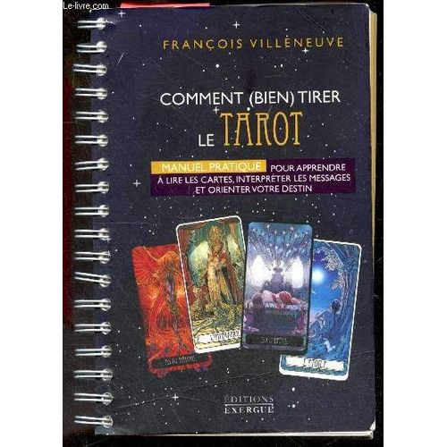 Comment (Bien) Tirer Le Tarot- Manuel Pratique Pour Apprendre A Lire Les Cartes, Interpreter Les Messages, Orienter Votre Destin- Choisir Son Jeu, A Quoi Sert Le Tarot De Marseille, Comment L Interroger, Apprendre/Comprendre Tarot, Arcanes Majeurs/Mineurs   