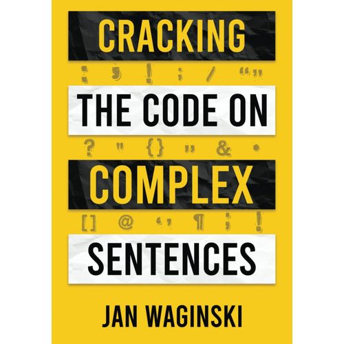 Cracking The Code On Complex Sentences: The Fastest Way To Jump From Intermediate To Advanced Writing And Get Ahead Academically And Professionally (Aem Academic English Mastery)    Format Broch 