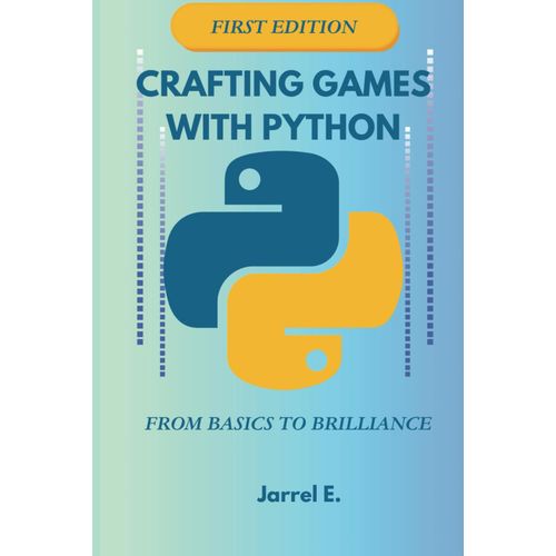 Crafting Games With Python: From Basics To Brilliance    Format Broch 