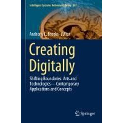 Creating Digitally: Shifting Boundaries: Arts And Technologiescontemporary Applications And Concepts (Intelligent Systems Reference Library, 241)    Format Broch 