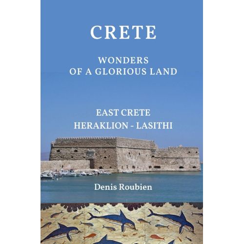 Crete. Wonders Of A Glorious Land: Part Ii: East Crete (Heraklion - Lasithi)    Format Broch 