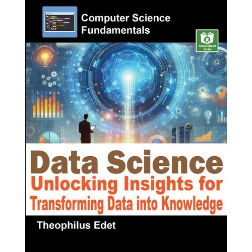 Data Science: Unlocking Insights For Transforming Data Into Knowledge (Computer Science Fundamentals)    Format Broch 