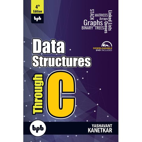 Data Structures Through C - 4th Edition: Learn The Fundamentals Of Data Structures Through C    Format Broch 