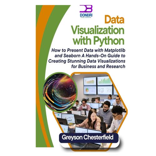 Data Visualization With Python: How To Present Data With Matplotlib And Seaborn: A Hands-On Guide To Creating Stunning Data Visualizations For Business And Research    Format Broch 