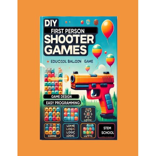 Diy First-Person Shooter Games: Build Your Own Computer Game With Easy Programming & Design    Format Broch 