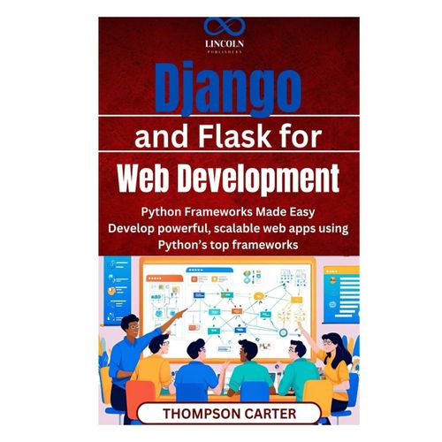 Django And Flask For Web Development: Python Frameworks Made Easy Develop Powerful, Scalable Web Apps Using Pythons Top Frameworks    Format Broch 