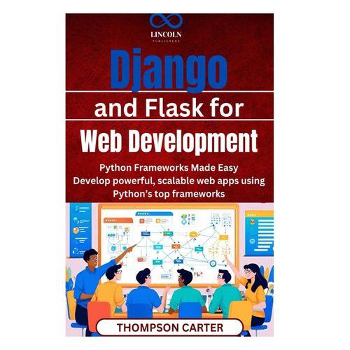 Django And Flask For Web Development: Python Frameworks Made Easy Develop Powerful, Scalable Web Apps Using Pythons Top Frameworks    Format Broch 