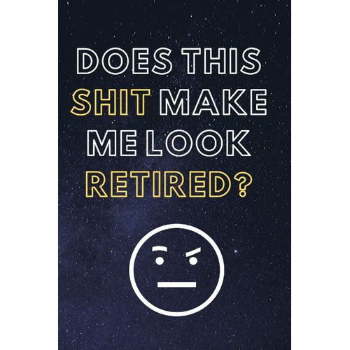 Does This Shit Make Me Look Retired?: Blank Lined Notebook Diary Journal With Calendar Snarky Sarcastic Farewell Funny Retirement Gag Gifts Present 6 X 9 Lined Journal And Blank Pages 120 Pages    Format Broch 