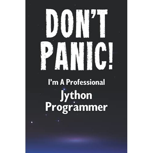 Don't Panic! I'm A Professional Jython Programmer: Customized Lined Notebook Journal Gift For A Qualified Jython Developer    Format Broch 