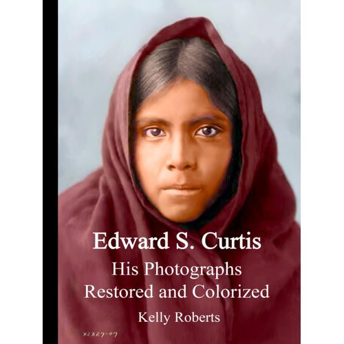 Edward S. Curtis: His Photographs Restored And Colorized (Edward S. Curtis Restored Photos Series)    Format Broch 
