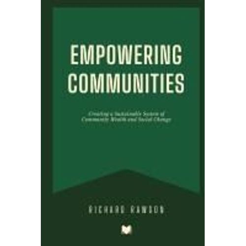 Empowering Communities: Creating A Sustainable System Of Community Wealth And Social Change    Format Broch 