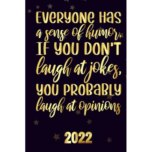 Everyone Has A Sense Of Humor If You Dont Laugh At Jokes, You Probably Laugh At Opinions 2022: Inspriational 2022 Planner Monthly Weekly 2 Years Calendar With Vision Boards, To Do Lists, Notes    Format Broch 