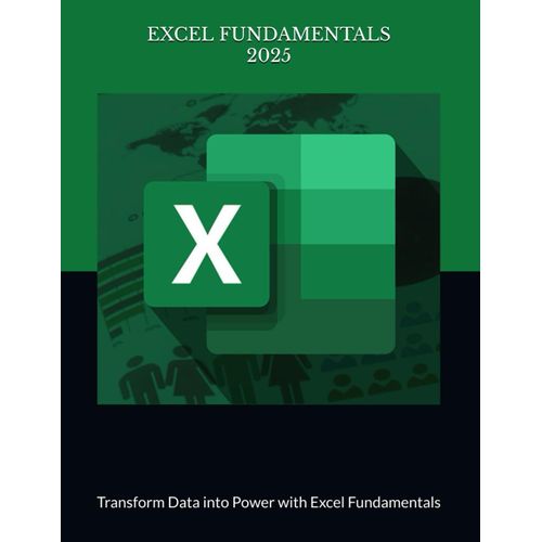 Excel Fundamentals Manual: Transform Data Into Power With Excel Fundamentals    Format Broch 