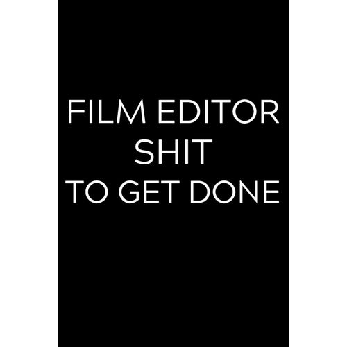 Film Editor Shit To Get Done: Lined Journal Notebook, 6x9, Soft Cover, Matte Finish, Funny Sarcastic Journal Notepad For Women Men To Write In, Film Editor Gift 110 Page    Format Broch 