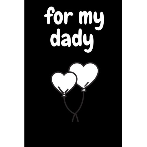 For My Dady: Cute Lined Notebook For Your Dad , Best Gift For Father's Day, Birthday ,Christmas Or For The New Year , Elegant Notebook Journal With 120 Pages , Size Of 6x9    Format Broch 