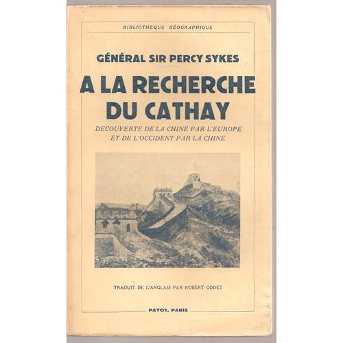  La Recherche Du Cathay : Dcouverte De La Chine Par L'europe Et De L'occident Par La Chine ( Avec 7 Cartes )   de ( gnral sir ) percy sykes  Format Broch 