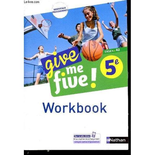 Give Me Five! - 5e, Cycle 4, A2 - Workbook - Nouveaux Programmes - Exercices Pour Revoir La Grammaire , Entrainement Au Passage A L Ecrit, Activites De Classe Pour Mieux Comprendre Les Documents Du Manuel...   