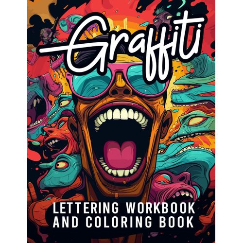 Graffiti Lettering Workbook And Coloring Book: Learn To Master Draw Over Of Graffiti Lettering,Wildstyle Technique, The Graffiti Alphabet From A To Z, Color Pieces & Complete Fun Challenges V1    Format Broch 