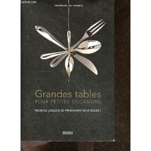 Grandes Tables Pour Petites Occasions- Recevez Jusqu  20 Personnes Sans Souci !- Recettes: Soiree Match Devant La Tele, Soiree Filles Sur Table Basse, Pique Nique Chic Pour Resultat Choc, Tapas Et Finger Food, Je Recois Mon Boss & Autres Repas ...   