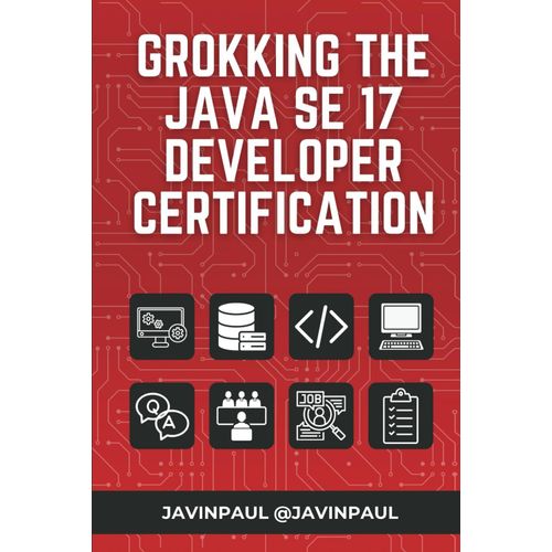 Grokking The Java Se 17 Developer Certification (Exam 1z0-829) (Grokking The Java And Spring Developer Interview Series)    Format Broch 