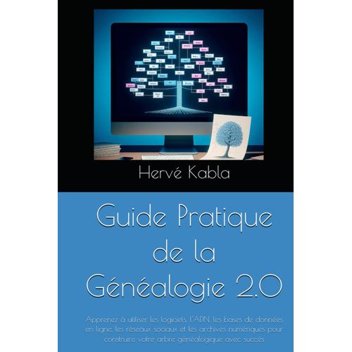 Guide Pratique De La Gnalogie 2.0: Apprenez  Utiliser Les Logiciels, L'adn, Les Bases De Donnes En Ligne, Les Rseaux Sociaux Et Les Archives ... Votre Arbre Gnalogique Avec Succs    Format Broch 