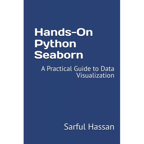Hands-On Python Seaborn: A Practical Guide To Data Visualization    Format Broch 