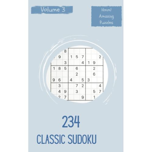 Hmm! 234 Amazing Classic Sudoku Puzzles Volume 3: A One-Of-A-Kind Treasury Of Logic Games, With Guide And Answers, From Beginner To Pro, To Train Your Mind, To Sharpen Your Brain    Format Broch 