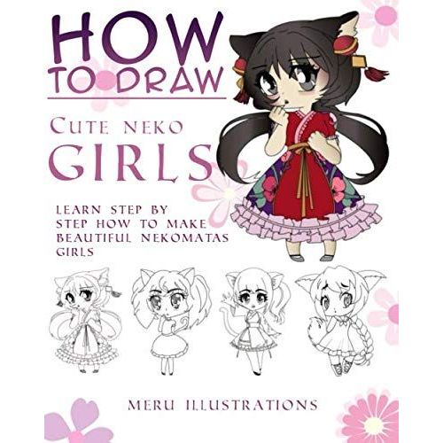 How To Draw Cute Neko Girls Chibi Version: Learn Step By Step How To Make Beautiful Nekomatas Girls    Format Broch 