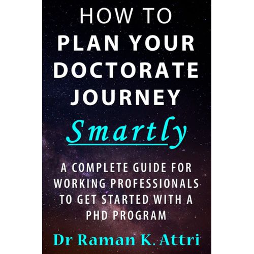 How To Plan Your Doctorate Journey Smartly: A Complete Guide For Working Professionals To Get Started With A Phd Program    Format Broch 