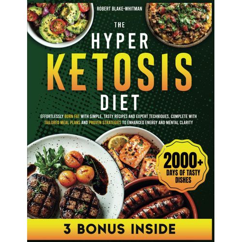 Hyper Ketosis Diet: Effortlessly Burn Fat With Simple, Tasty Recipes And Expert Techniques, Complete With Tailored Meal Plans And Proven Strategies To Enhanced Energy And Mental Clarity    Format Broch 