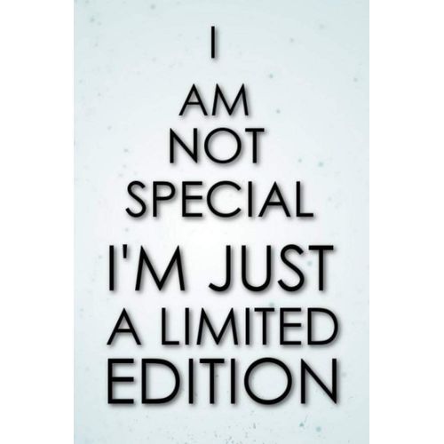 I'm Not Special I'm Just A Limited Edition: Perfect,Usefull And Nice Looking Notebook.Good For Journaling And Taking Notes    Format Broch 