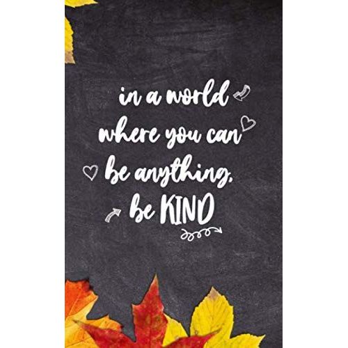 In A World Where Yu Can Be Anything, Be Kind: Lined Notebook Journal, Pocket Notebook With Assorted Happy Themed Designs And Motivational, Notebook For Diary And Notes, 120 Pages - 60 Sheets, 5 X 8 In    Format Broch 