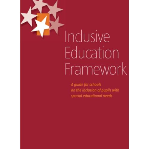 Inclusive Education Framework: A Guide For Schools On The Inclusion Of Pupils With Special Educational Needs    Format Broch 