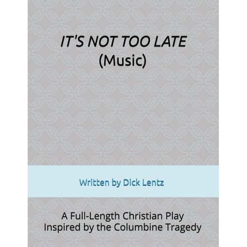 It's Not Too Late (Music): A Full-Length Christian Play Inspired By The Columbine Tragedy (It's Not Too Late - A Full-Length Christian Play Inspired By The Columbine Tragedy)    Format Broch 