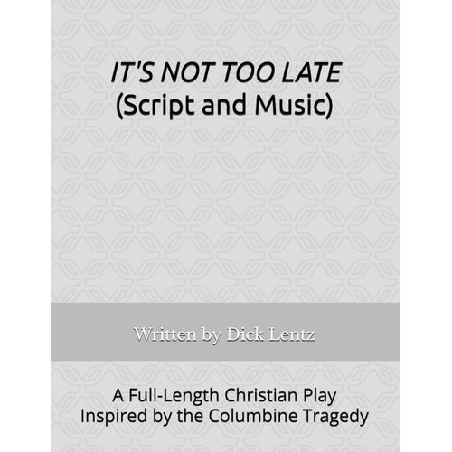It's Not Too Late (Script And Music): A Full-Length Christian Play Inspired By The Columbine Tragedy (It's Not Too Late - A Full-Length Christian Play Inspired By The Columbine Tragedy)    Format Broch 