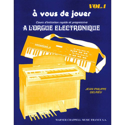 Jean-Philippe Delrieu : A Vous De Jouer  L'orgue Electronique Vol. 1 - Recueil Keyboard Carmf515 9788882912574